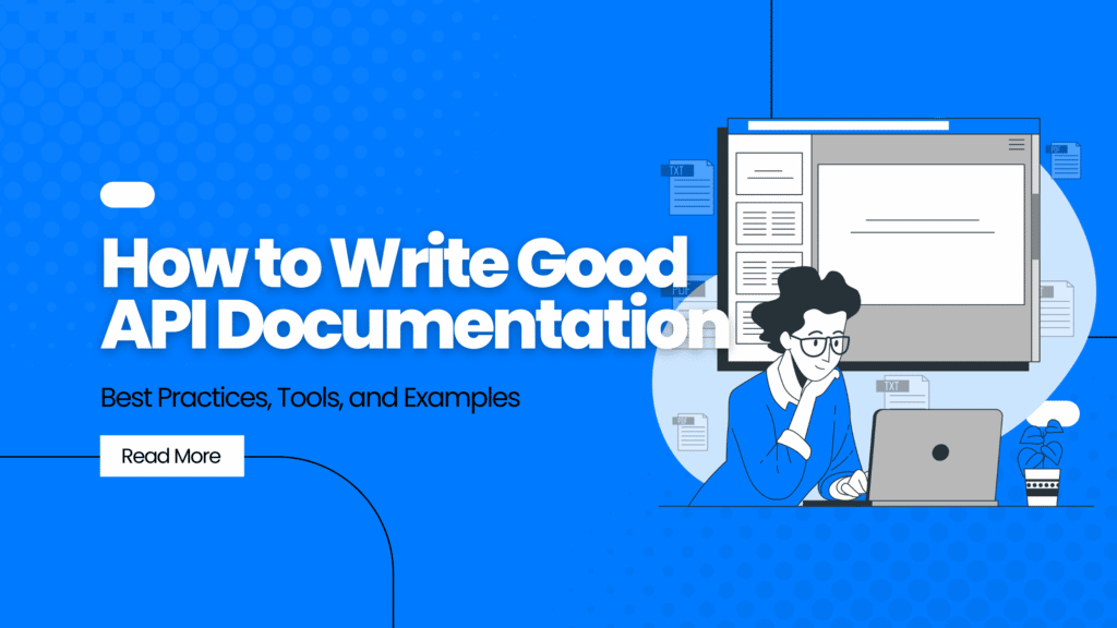 How To Write Good API Documentation: Best Practices, Tools, And ...