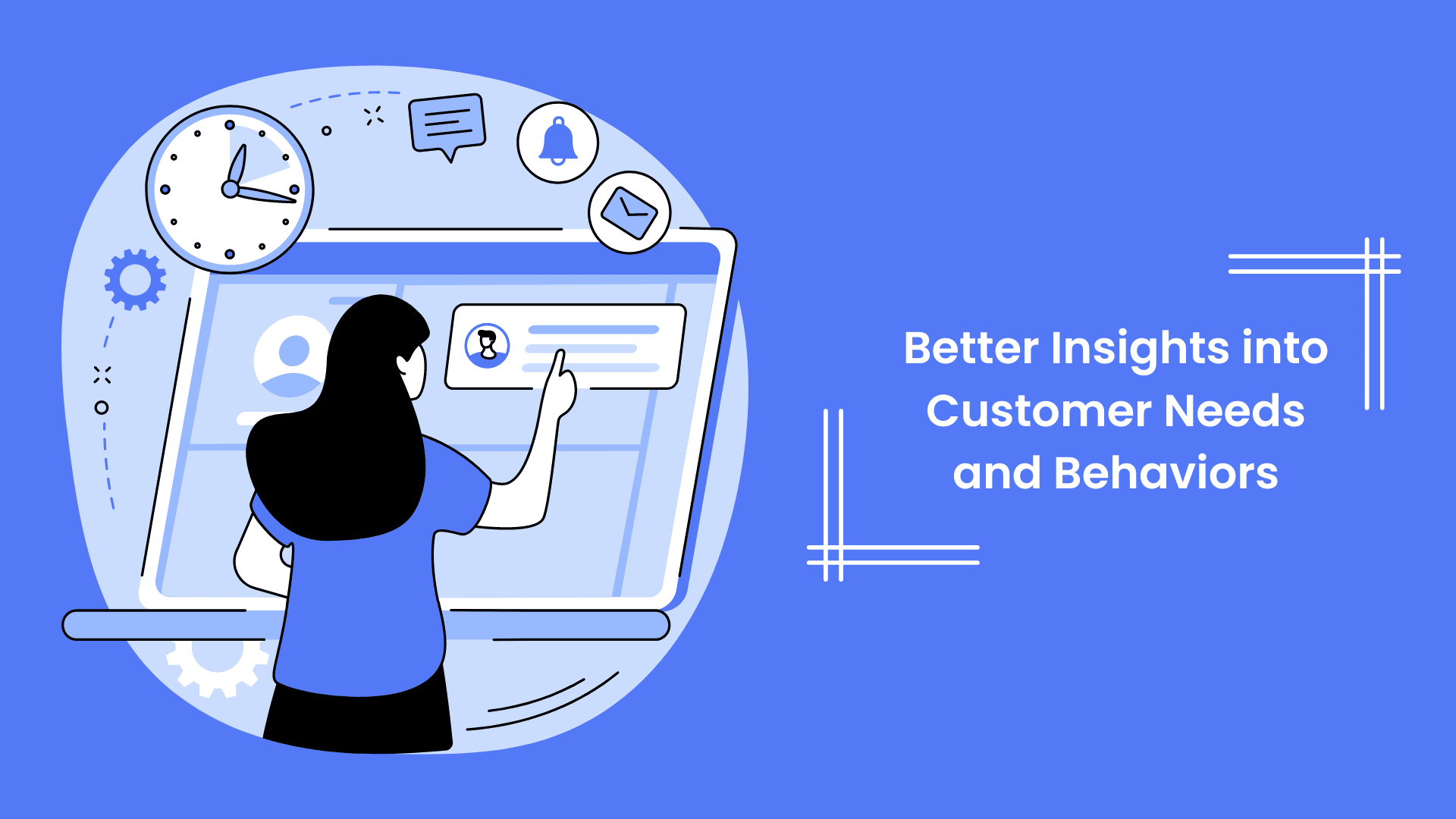 Better Insights into Customer Needs & Behaviors